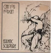 Erratic Sculpture - Can You Forget / Cholera