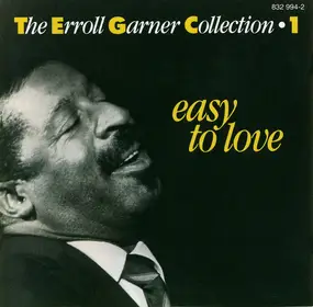 Erroll Garner - The Erroll Garner Collection - Volume 1: Easy To Love