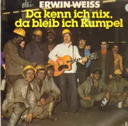 Erwin Weiss - Da Kenn Ich Nix, Da Bleib Ich Kumpel