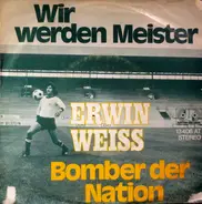 Erwin Weiss - Wir Werden Meister / Bomber Der Nation