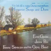 LP - Erzsi Gyulai / János Pere / Ifj. Sánta Ferenc És Cigányzenekara - Kis Lak Áll A Nagy Duna Mentében