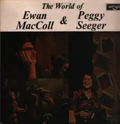 Ewan MacColl - The World Of Ewan MacColl & Peggy Seeger