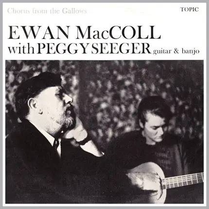 Ewan MacColl With Peggy Seeger - Chorus From The Gallows