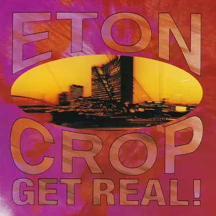 Eton Crop - Get Real!
