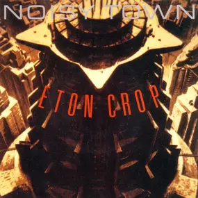 Eton Crop - Noisy Town