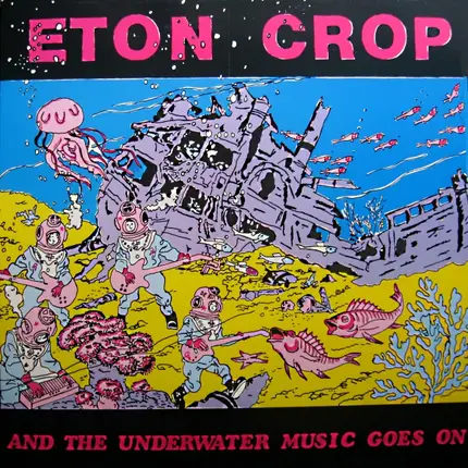 Eton Crop - And The Underwater Music Goes On