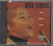 Etta James - These Foolish Things / The Classic Balladry Of Etta James