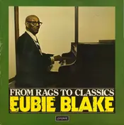 Eubie Blake - From Rags To Classics