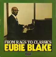 Eubie Blake - From Rags To Classics