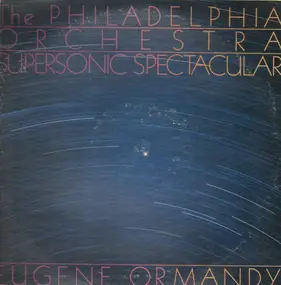 Eugene Ormandy - The Philadelphia Orchestra Supersonic Spectacular
