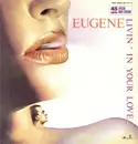 12'' - Eugene - Livin' In Your Love