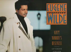 Eugene Wilde - Ain't Nobody's Business