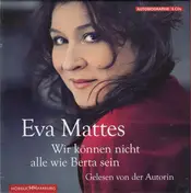 Eva Mattes - Wir Können Nicht Alle Wie Berta Sein