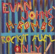 Evan Johns & The H-Bombs - Rockit Fuel Only