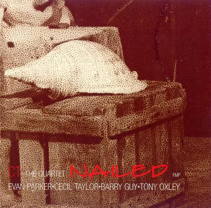 Evan Parker / Cecil Taylor / Barry Guy / Tony Oxley - Nailed