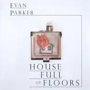 Evan Parker - House Full Of Floors
