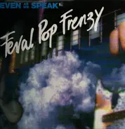 Even As We Speak - Feral Pop Frenzy