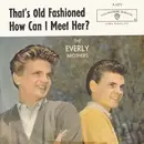 7'' - Everly Brothers - That's Old Fashioned / How Can I Meet Her?