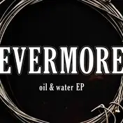 Evermore - Oil & Water Ep
