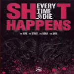 Every Time I Die - SHIT HAPPENS