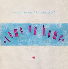 Everything But the Girl - Come On Home / Draining The Bar