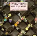 7inch Vinyl Single - Everything But The Girl - I Don't Want To Talk About It