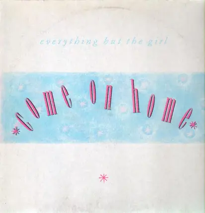 Everything But The Girl - Come On Home / Draining The Bar