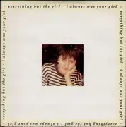 7'' - Everything But The Girl - I Always Was Your Girl