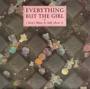 Everything But The Girl - I Don't Want To Talk About It