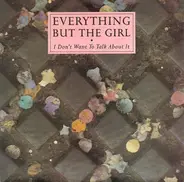 Everything But The Girl - I Don't Want To Talk About It