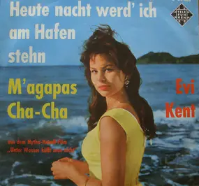 Evi Kent - Heut Nacht Werd' Ich Am Hafen Steh'n / M'agapas Cha-Cha