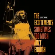 The Excitements - Sometimes Too Much Ain't Enough