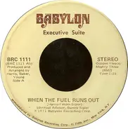 Executive Suite - When The Fuel Runs Out / You Got It (Part II)