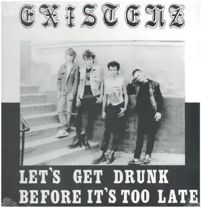 Existenz - Let's Get Drunk Before It's Too Late