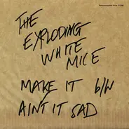 Exploding White Mice - Make It / Ain't It Sad