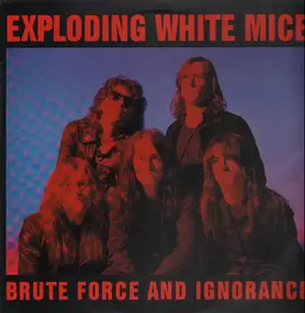 The Exploding White Mice - Brute Force and Ignorance