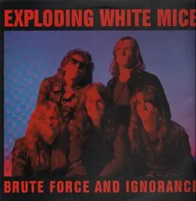 The Exploding White Mice - Brute Force and Ignorance