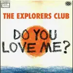 The Explorers Club - Do You Love Me?
