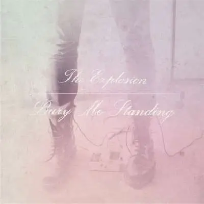 EXPLOSIONS - BURY ME STANDING
