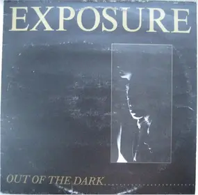 Exposure - Out Of The Dark .......... Into The Light