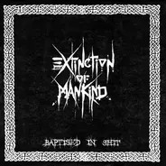 Extinction of Mankind - Baptised In Shit