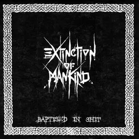 EXTINCTION OF MANKIND - Baptised In Shit