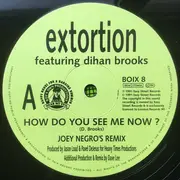 12inch Vinyl Single - Extortion Featuring Dihan Brooks - How Do You See Me Now? (Joey Negro's Remix)