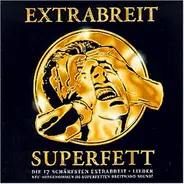 Extrabreit - Superfett