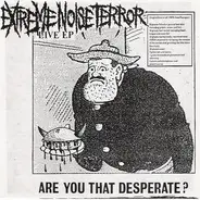 Extreme Noise Terror - Are You That Desperate