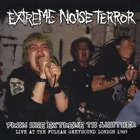 Extreme Noise Terror - From One Extreme To Another (Live At The Fulham Greyhound London 1989)