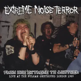 Extreme Noise Terror - From One Extreme To Another (Live At The Fulham Greyhound London 1989)
