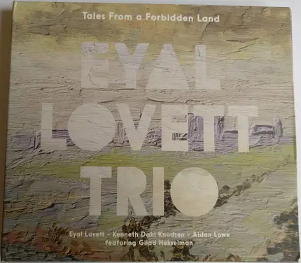 Eyal Lovett Trio - Tales From A Forbidden Land