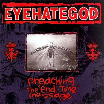 EYEHATEGOD - PREACHING THE 'END-TYME' MESSAGE