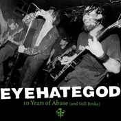 Eyehategod - 10 Years Of Abuse (And Still Broke)
